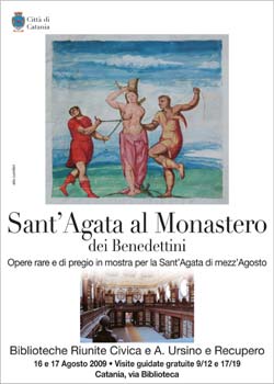 Opere rare e di pregio in Mostra per Sant'Agata di mezz'agostoBiblioteche Riunite Civica e A. Ursino e Recupero 16 e 17 Agosto 2009 - Visite guidate gratuite 9/12 e 17/19Catania, Via Biblioteca