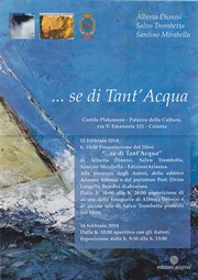 Presentazione del libro: …se di Tant’Acqua di Alberta Dionisi, Salvo Trombetta, Santino Mirabella. Edizioni Arianna - Palazzo della Cultura - 15/16 febbraio 2014 - Locandina resize