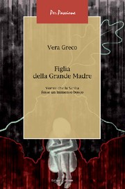 libro di Vera Greco Figlia della grande madre - Palazzo della Cultura - Giovedì 23 gennaio 21014 - Copertina resize
