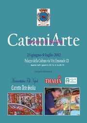 CataniArte Storie di Sicilia - Palazzo della Cultura - 23 giugno/9 luglio 2012 - inaugurazione 23 giugno 2012 ore 17,00