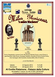 Locandina Miles Gloriosus - Palazzo della Cultura -Estate Catanese 2012 - Sicilia Teatro - Miles Gloriosus ovvero U Surdatu Minchiataru - 25 26 agosto 2012 ore 21,00